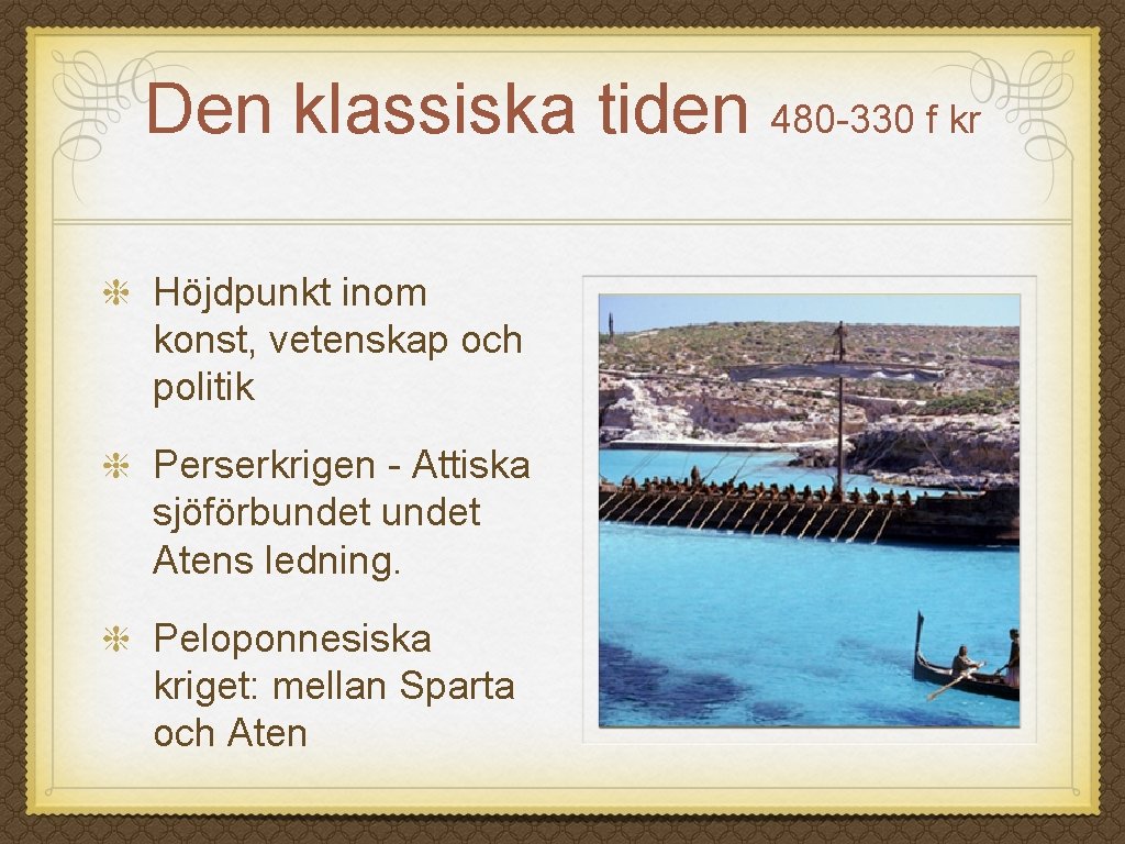 Den klassiska tiden 480 -330 f kr Höjdpunkt inom konst, vetenskap och politik Perserkrigen