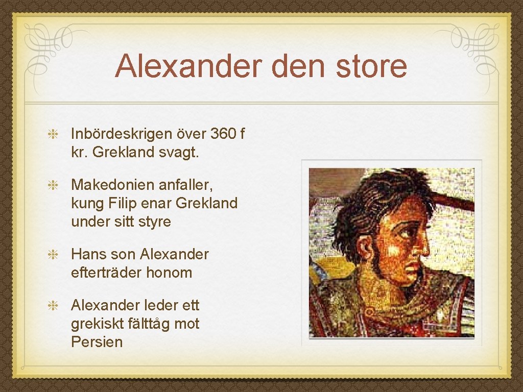 Alexander den store Inbördeskrigen över 360 f kr. Grekland svagt. Makedonien anfaller, kung Filip