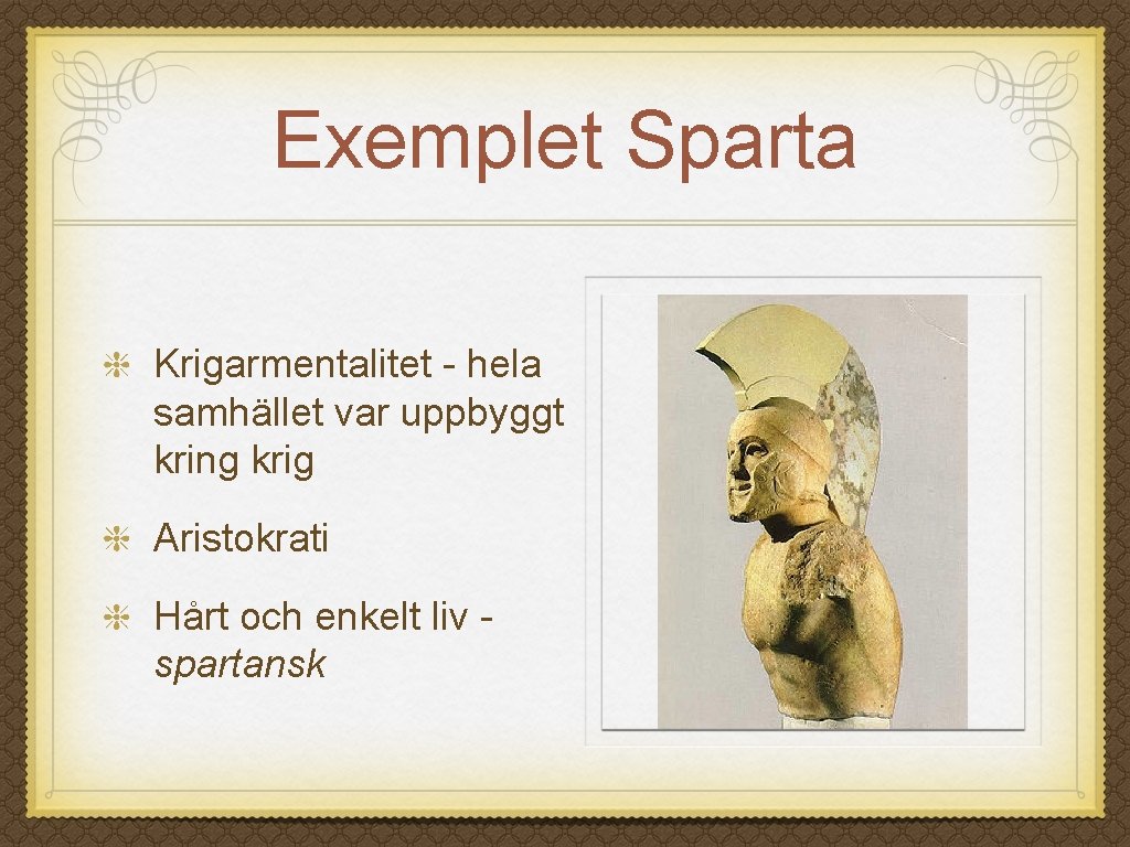 Exemplet Sparta Krigarmentalitet - hela samhället var uppbyggt kring krig Aristokrati Hårt och enkelt