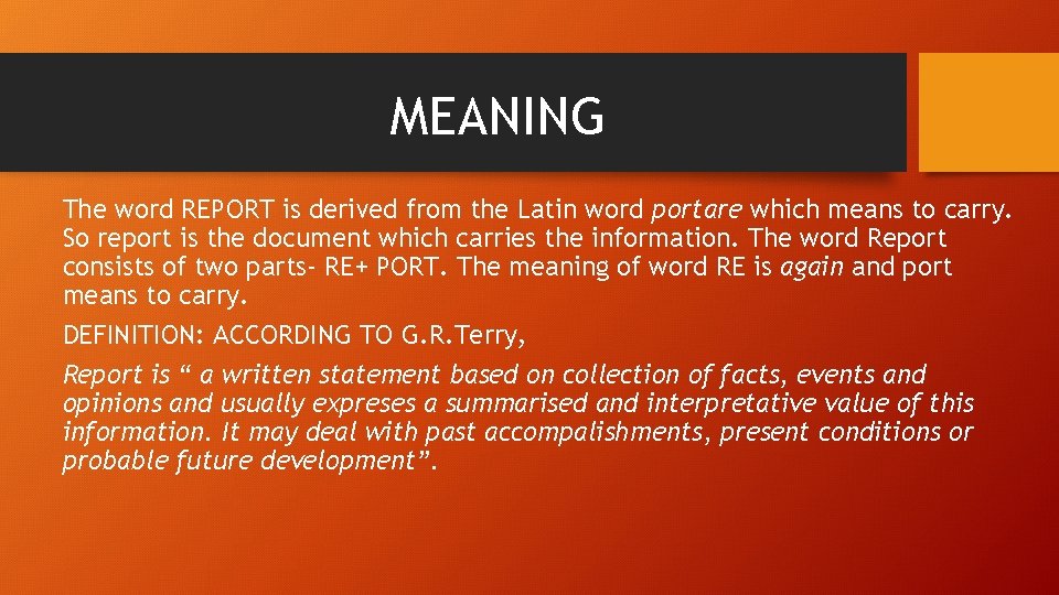 MEANING The word REPORT is derived from the Latin word portare which means to