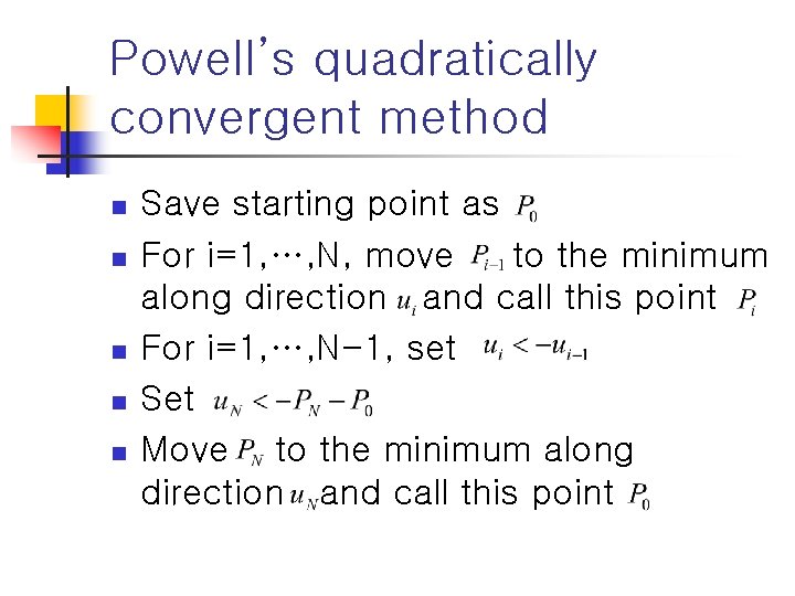 Powell’s quadratically convergent method n n n Save starting point as For i=1, …,