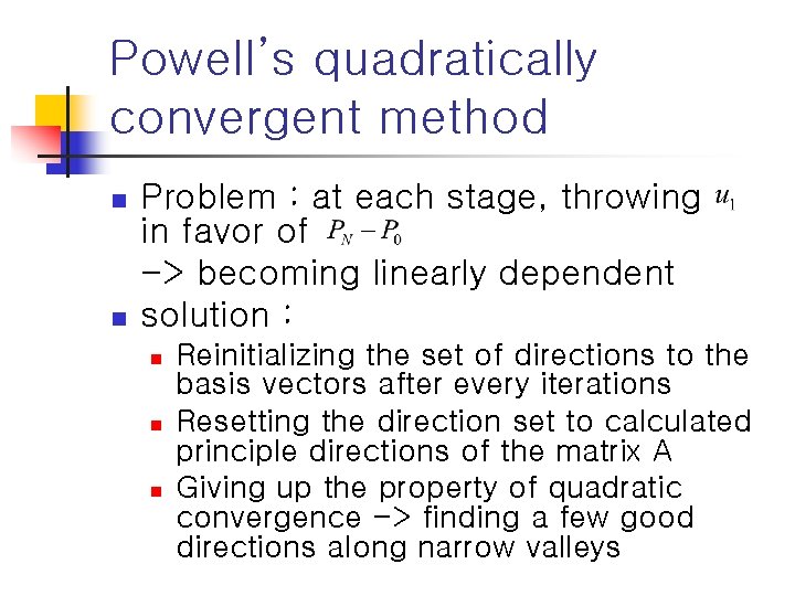 Powell’s quadratically convergent method n n Problem : at each stage, throwing in favor