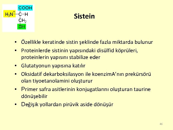 Sistein • Özellikle keratinde sistin şeklinde fazla miktarda bulunur • Proteinlerde sistinin yapısındaki disülfid