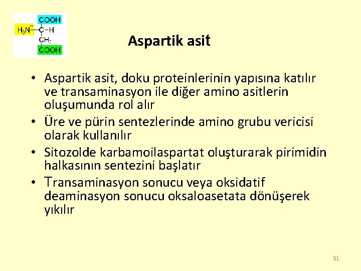 Aspartik asit • Aspartik asit, doku proteinlerinin yapısına katılır ve transaminasyon ile diğer amino
