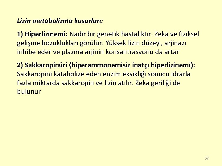 Lizin metabolizma kusurları: 1) Hiperlizinemi: Nadir bir genetik hastalıktır. Zeka ve fiziksel gelişme bozuklukları