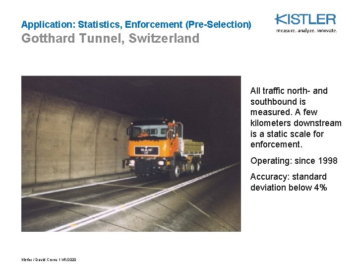 Application: Statistics, Enforcement (Pre-Selection) Gotthard Tunnel, Switzerland All traffic north- and southbound is measured.