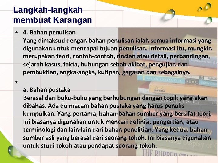 Langkah-langkah membuat Karangan • 4. Bahan penulisan Yang dimaksud dengan bahan penulisan ialah semua