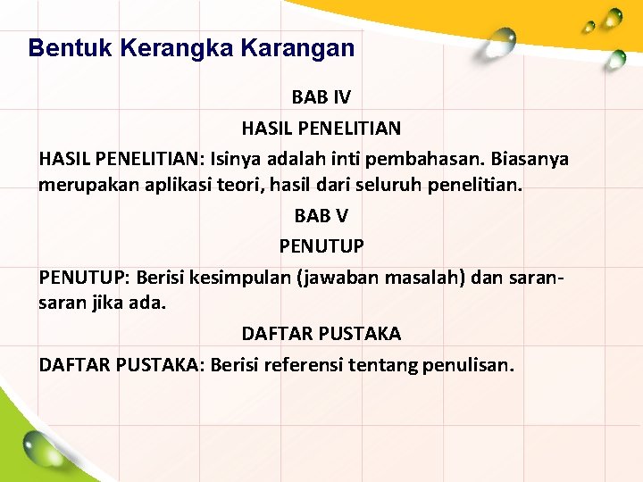 Bentuk Kerangka Karangan BAB IV HASIL PENELITIAN: Isinya adalah inti pembahasan. Biasanya merupakan aplikasi