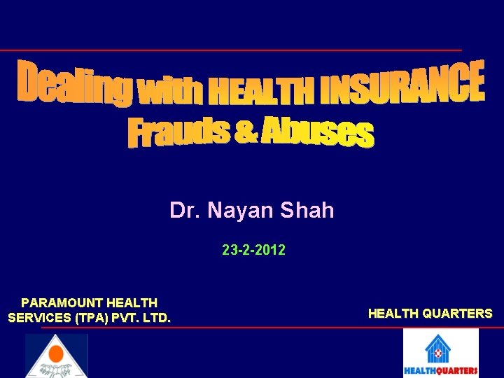 Dr. Nayan Shah 23 -2 -2012 PARAMOUNT HEALTH SERVICES (TPA) PVT. LTD. HEALTH QUARTERS