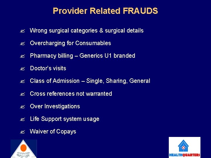 Provider Related FRAUDS Wrong surgical categories & surgical details Overcharging for Consumables Pharmacy billing