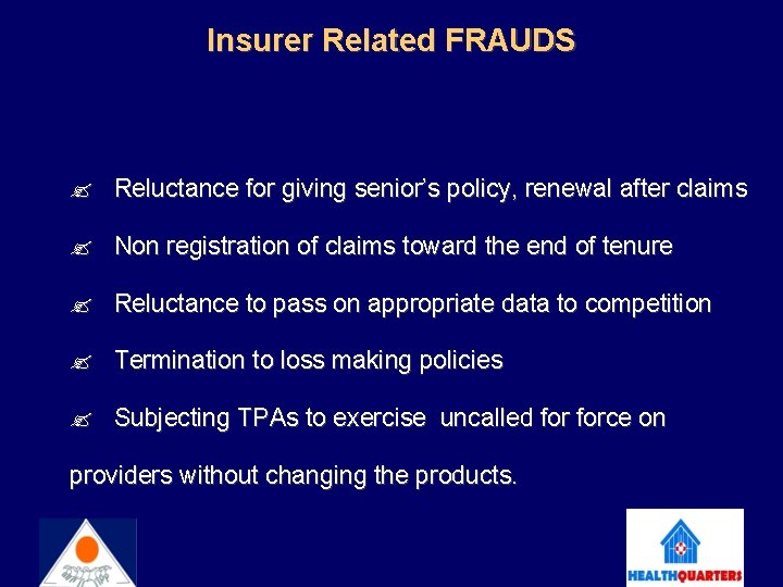 Insurer Related FRAUDS Reluctance for giving senior’s policy, renewal after claims Non registration of
