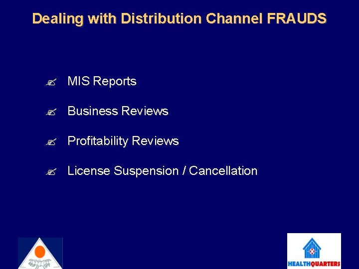 Dealing with Distribution Channel FRAUDS MIS Reports Business Reviews Profitability Reviews License Suspension /