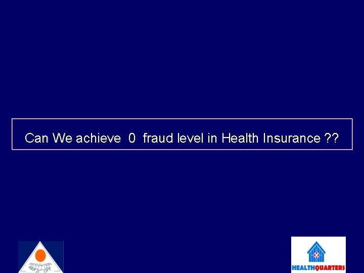 Can We achieve 0 fraud level in Health Insurance ? ? 