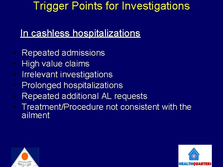 Trigger Points for Investigations In cashless hospitalizations • • • Repeated admissions High value