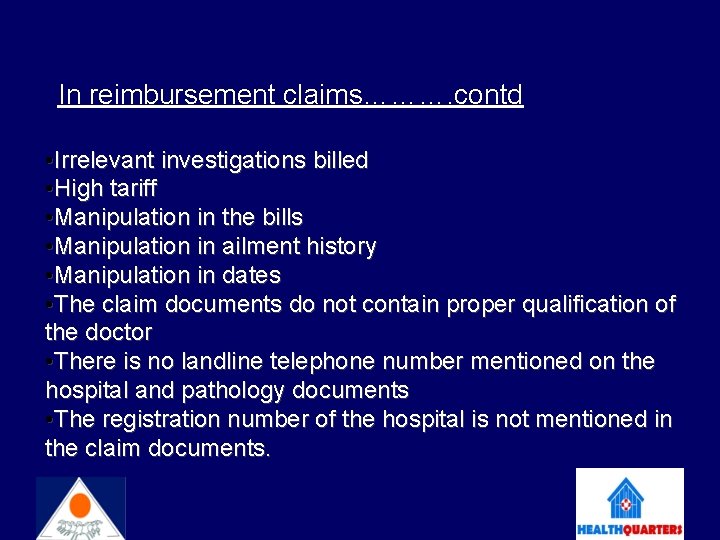 In reimbursement claims………. contd • Irrelevant investigations billed • High tariff • Manipulation in