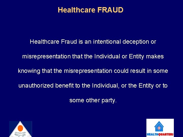 Healthcare FRAUD Healthcare Fraud is an intentional deception or misrepresentation that the Individual or