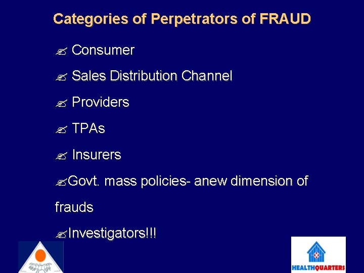 Categories of Perpetrators of FRAUD Consumer Sales Distribution Channel Providers TPAs Insurers Govt. mass