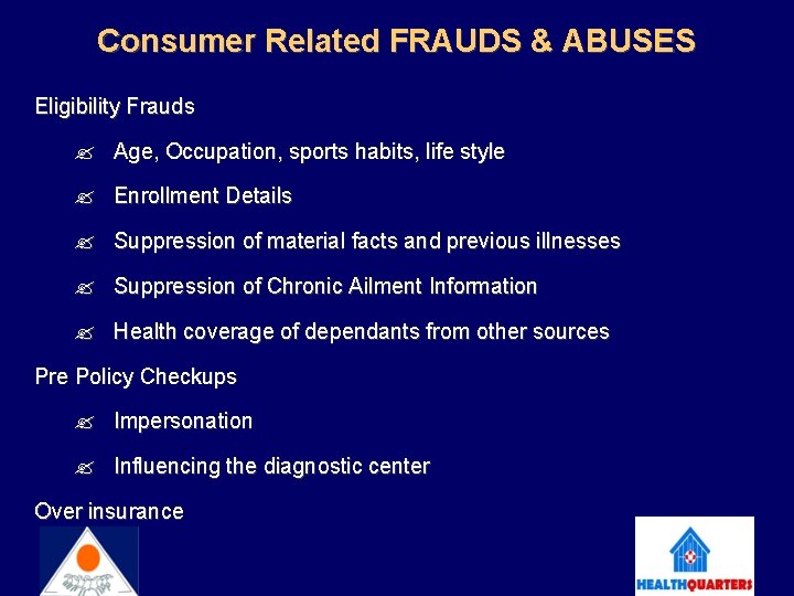 Consumer Related FRAUDS & ABUSES Eligibility Frauds Age, Occupation, sports habits, life style Enrollment