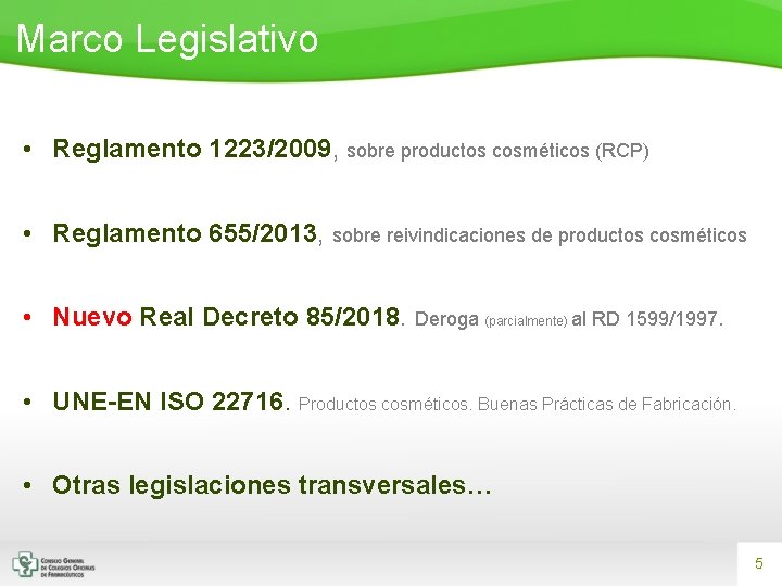 Marco Legislativo • Reglamento 1223/2009, sobre productos cosméticos (RCP) • Reglamento 655/2013, sobre reivindicaciones