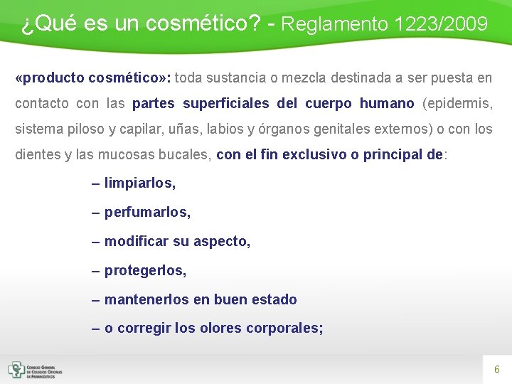 ¿Qué es un cosmético? - Reglamento 1223/2009 «producto cosmético» : toda sustancia o mezcla