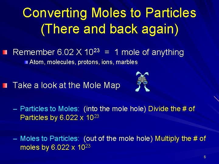 Converting Moles to Particles (There and back again) Remember 6. 02 X 1023 =