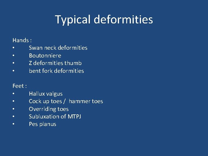 Typical deformities Hands : • Swan neck deformities • Boutonniere • Z deformities thumb