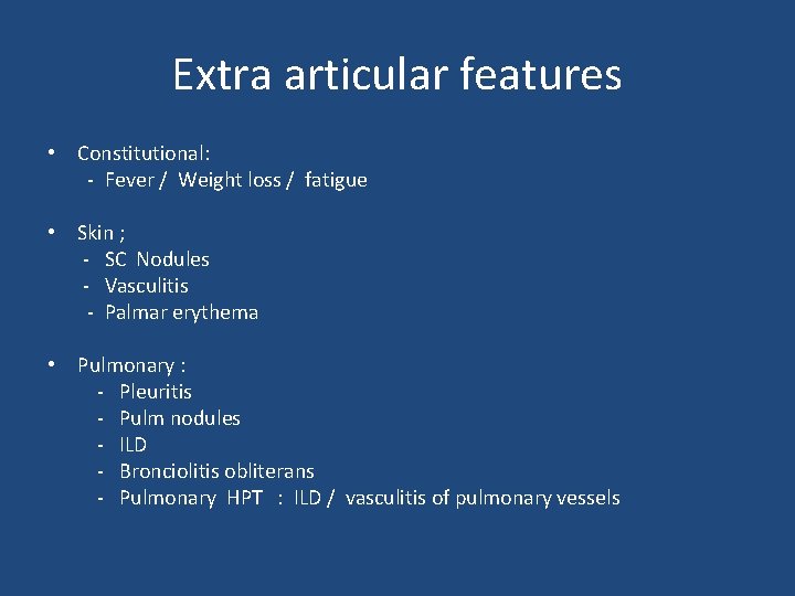 Extra articular features • Constitutional: - Fever / Weight loss / fatigue • Skin