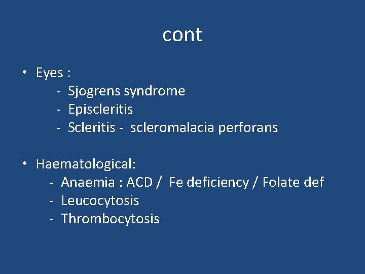 cont • Eyes : - Sjogrens syndrome - Episcleritis - Scleritis - scleromalacia perforans