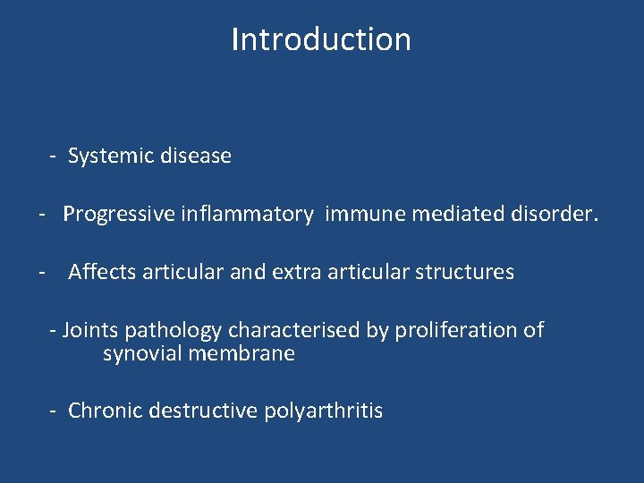 Introduction - Systemic disease - Progressive inflammatory immune mediated disorder. - Affects articular and