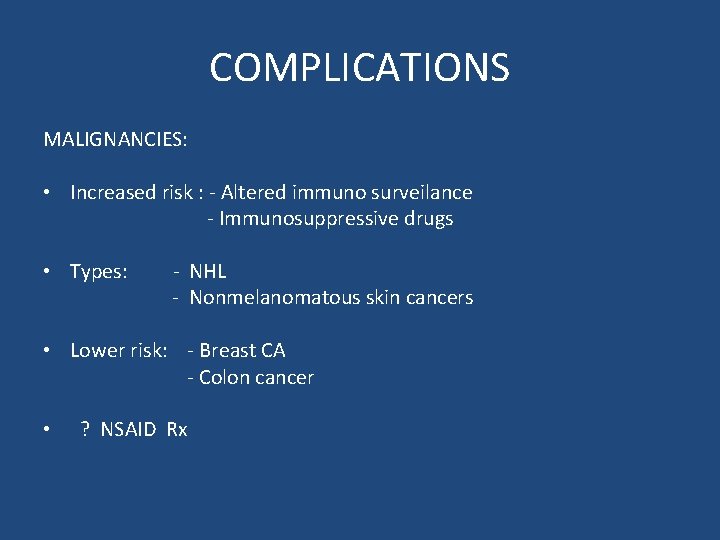 COMPLICATIONS MALIGNANCIES: • Increased risk : - Altered immuno surveilance - Immunosuppressive drugs •