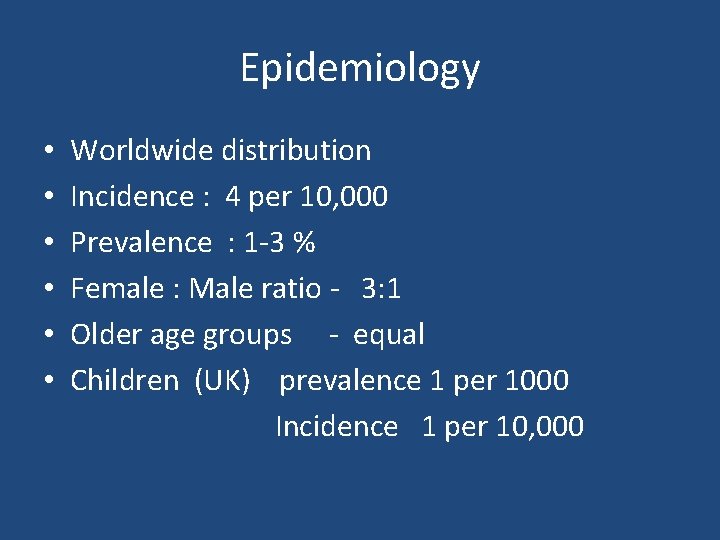 Epidemiology • • • Worldwide distribution Incidence : 4 per 10, 000 Prevalence :