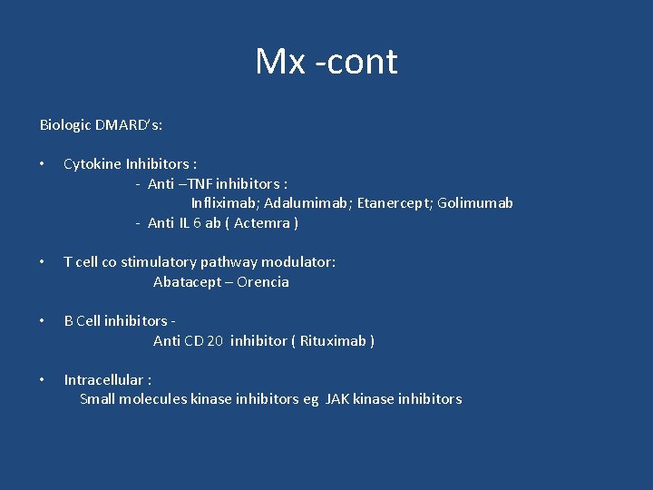 Mx -cont Biologic DMARD’s: • Cytokine Inhibitors : - Anti –TNF inhibitors : Infliximab;