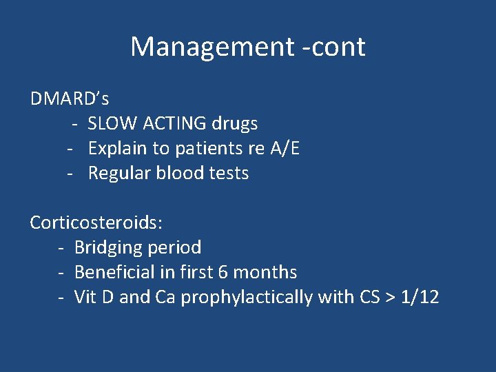 Management -cont DMARD’s - SLOW ACTING drugs - Explain to patients re A/E -