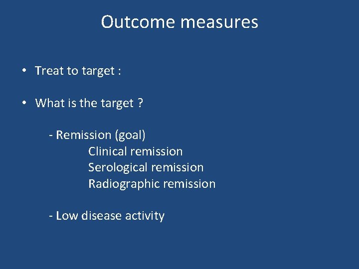 Outcome measures • Treat to target : • What is the target ? -