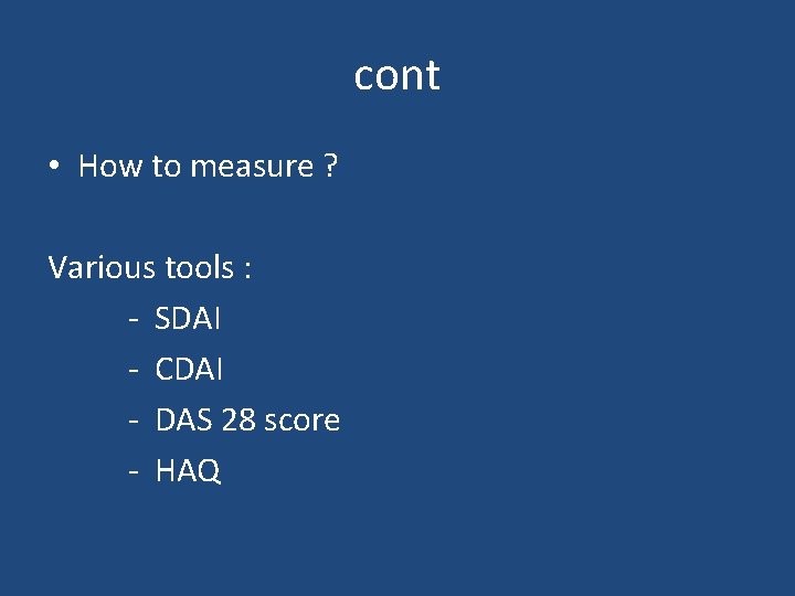 cont • How to measure ? Various tools : - SDAI - CDAI -