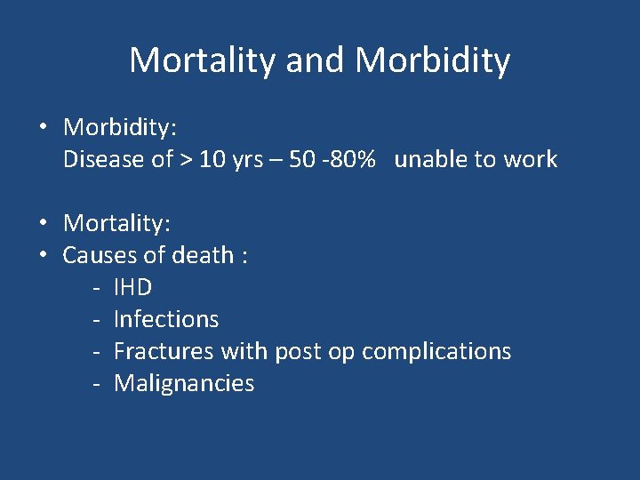 Mortality and Morbidity • Morbidity: Disease of > 10 yrs – 50 -80% unable