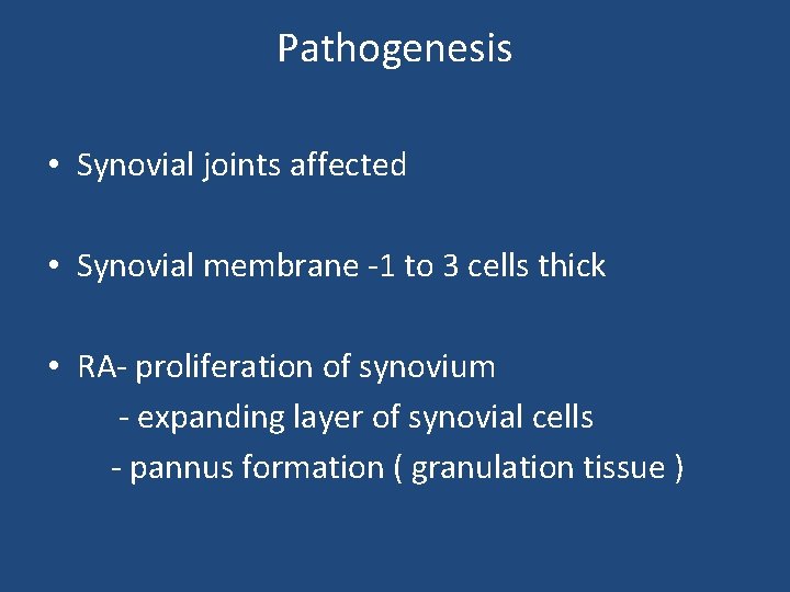 Pathogenesis • Synovial joints affected • Synovial membrane -1 to 3 cells thick •