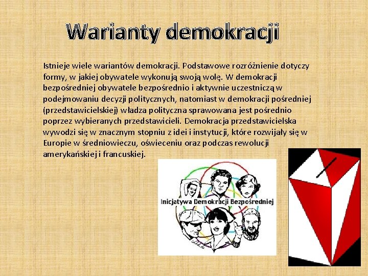 Warianty demokracji Istnieje wiele wariantów demokracji. Podstawowe rozróżnienie dotyczy formy, w jakiej obywatele wykonują Warianty demokracji Istnieje wiele wariantów demokracji. Podstawowe rozróżnienie dotyczy formy, w jakiej obywatele wykonują