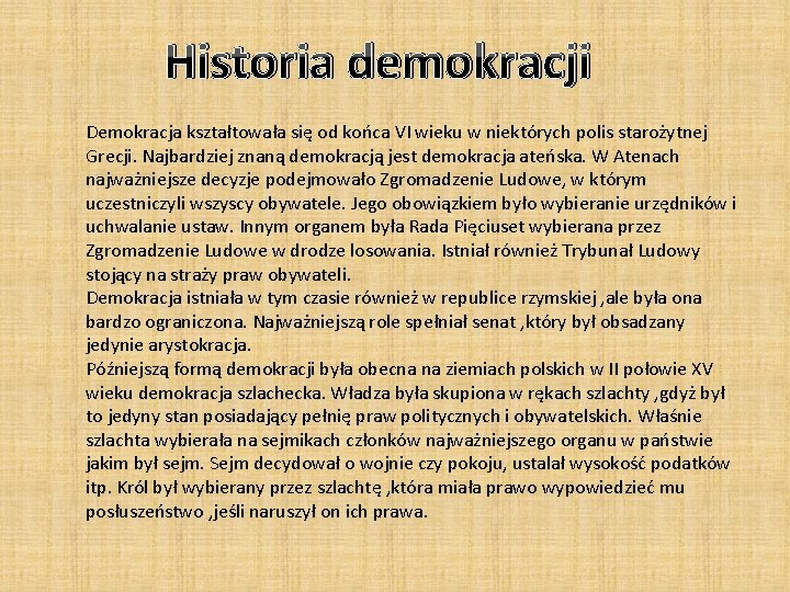 Historia demokracji Demokracja kształtowała się od końca VI wieku w niektórych polis starożytnej Grecji.