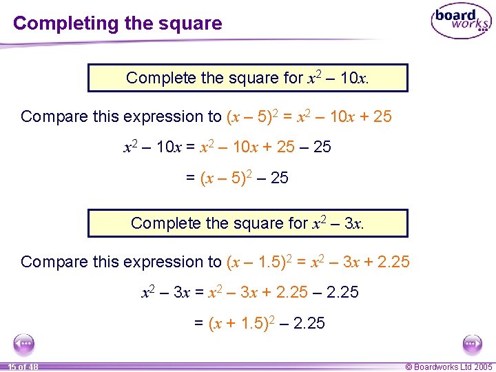 Completing the square Complete the square for x 2 – 10 x. Compare this
