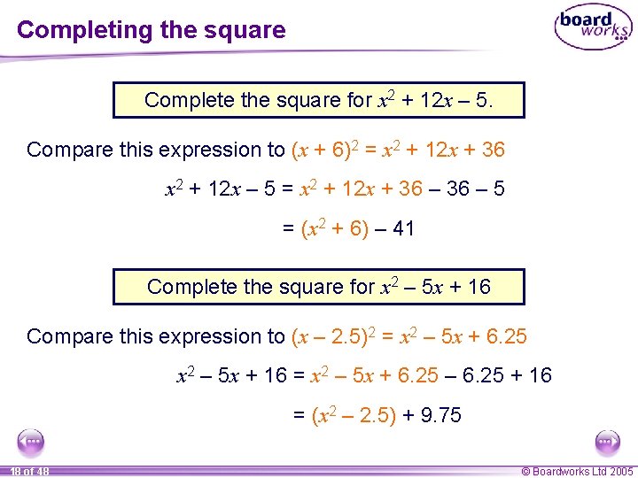 Completing the square Complete the square for x 2 + 12 x – 5.