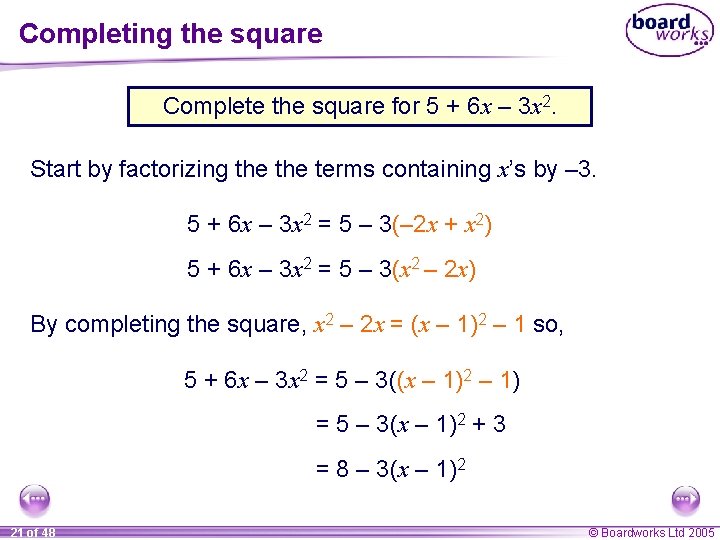 Completing the square Complete the square for 5 + 6 x – 3 x