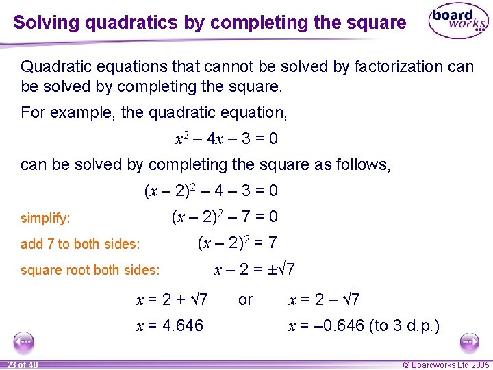 Solving quadratics by completing the square Quadratic equations that cannot be solved by factorization