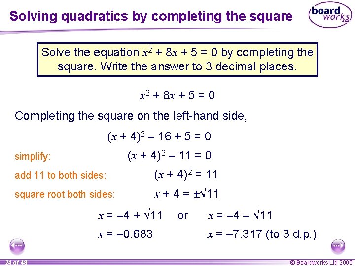 Solving quadratics by completing the square Solve the equation x 2 + 8 x