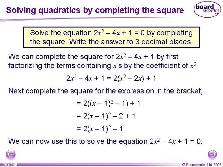 Solving quadratics by completing the square Solve the equation 2 x 2 – 4