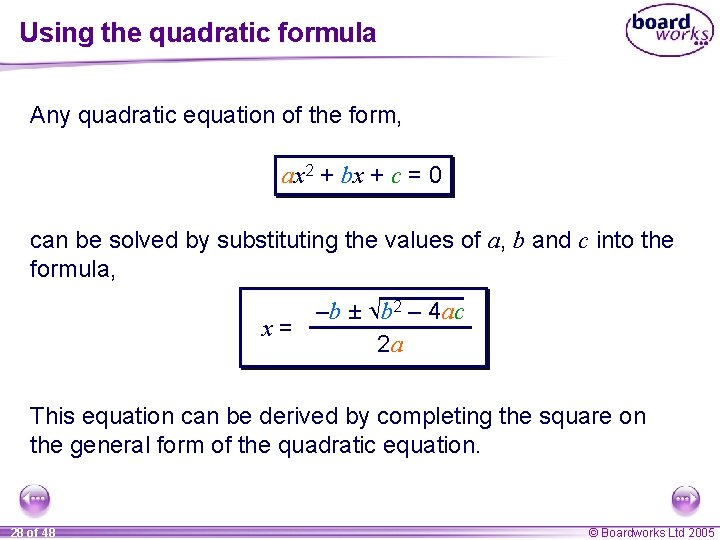 Using the quadratic formula Any quadratic equation of the form, ax 2 + bx