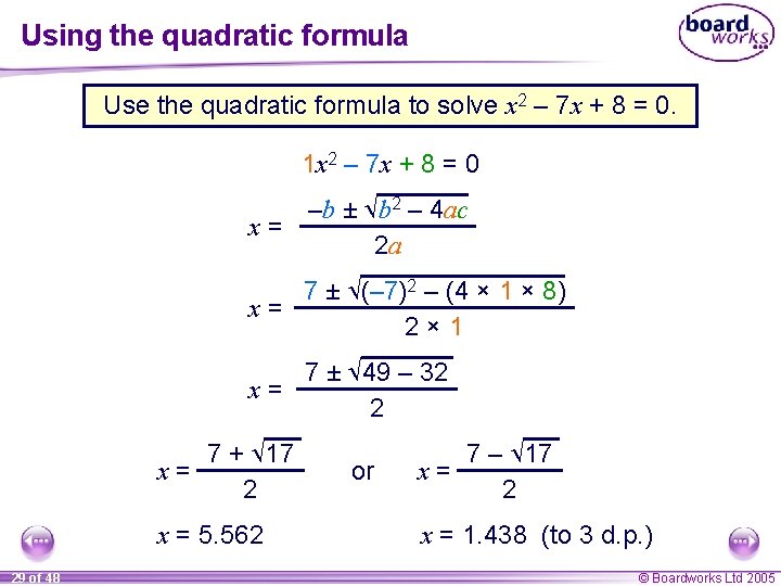 Using the quadratic formula Use the quadratic formula to solve x 2 – 7