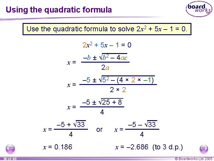 Using the quadratic formula Use the quadratic formula to solve 2 x 2 +