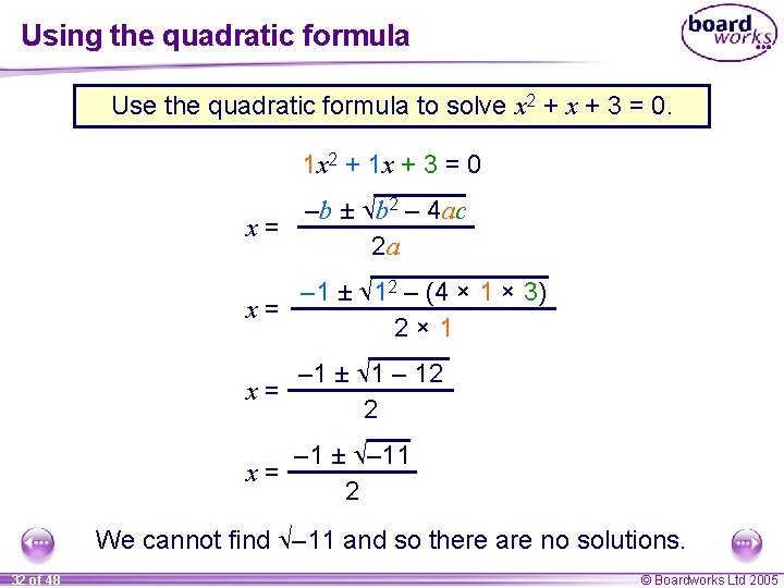 Using the quadratic formula Use the quadratic formula to solve x 2 + x