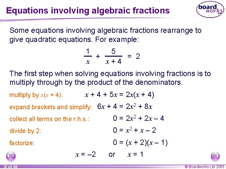 Equations involving algebraic fractions Some equations involving algebraic fractions rearrange to give quadratic equations.